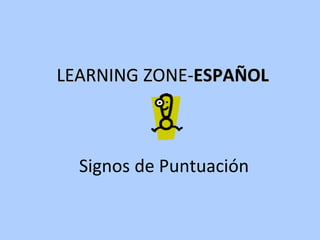 LEARNING ZONE- ESPAÑOL Signos de Puntuación 