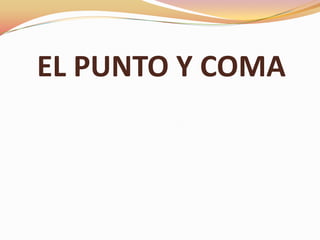 EL PUNTO Y COMA
 