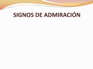 SIGNOS DE ADMIRACIÓN
 