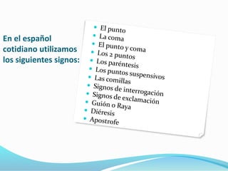 En el español
cotidiano utilizamos
los siguientes signos:
 