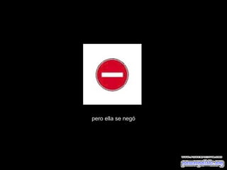 pero ella se negó
 