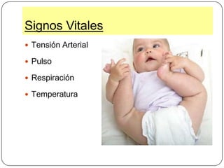 Signos VitalesTensión ArterialPulsoRespiraciónTemperatura