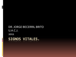 SIGNOS VITALES. DR. JORGE BECERRIL BRITO U.A.C.J. 2011 