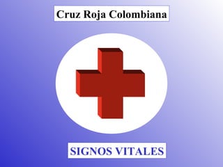 Cruz Roja Colombiana




  SIGNOS VITALES
 