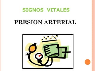 SIGNOS VITALES

PRESION ARTERIAL

 