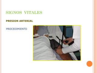 SIGNOS VITALES
PRESION ARTERIAL
PROCEDIMIENTO

 