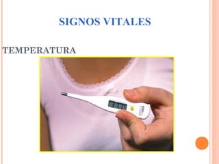 SIGNOS VITALES
TEMPERATURA

 