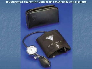 TENSIOMETRO ANAEROIDE MANUAL DE 1 MANGUERA CON CUCHARA 
Diseño: Adalberto Pizarro 
Enfermero 
 