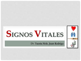 SIGNOS VITALES
Dr. Tuesta Nole, Juan Rodrigo.
 