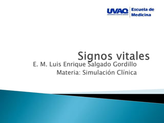 E. M. Luis Enrique Salgado Gordillo
Materia: Simulación Clínica
 