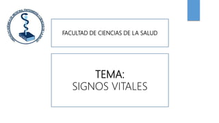 FACULTAD DE CIENCIAS DE LA SALUD
TEMA:
SIGNOS VITALES
 