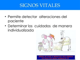 SIGNOS VITALES
• Permite detectar alteraciones del
paciente
• Determinar los cuidados de manera
individualizada
 