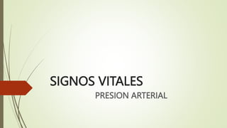 SIGNOS VITALES
PRESION ARTERIAL
 