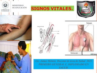 SIGNOS VITALES.
Lic. Jaime Melara Docente de área de Salud 2022
PRIMERO GENERAL C. DIPLOMADO EN
SALUD.
 