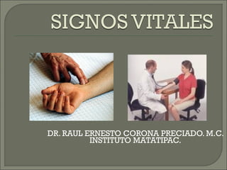 DR. RAUL ERNESTO CORONA PRECIADO. M.C.
          INSTITUTO MATATIPAC.
 
