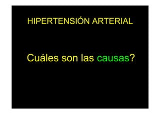 HIPERTENSIÓN ARTERIAL
Cuáles son las causas?
 