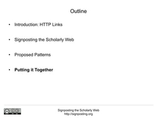Signposting the Scholarly Web
http://signposting.org
• Introduction: HTTP Links
• Signposting the Scholarly Web
• Proposed Patterns
• Putting it Together
Outline
 