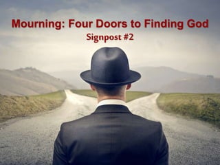 Mourning: Four Doors to Finding God
Signpost #2
 