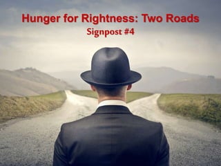 Hunger for Rightness: Two Roads
Signpost #4
 