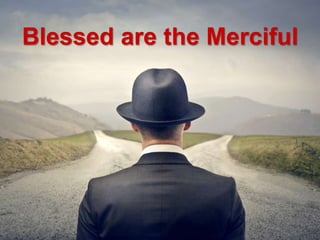 Blessed are the Merciful
 
