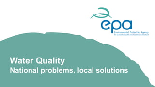 Water Quality
National problems, local solutions
 