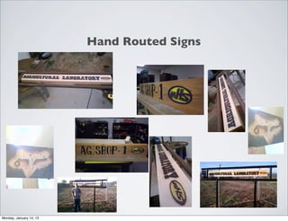 Hand Routed Signs




Monday, January 14, 13
 