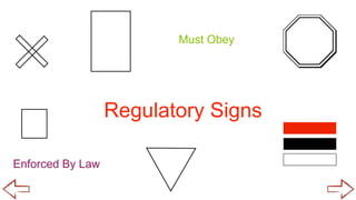 Regulatory Signs
Enforced By Law
Must Obey
 