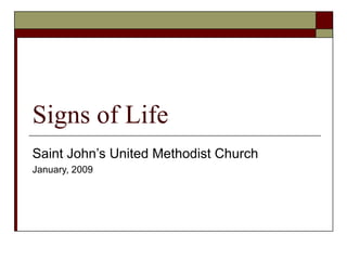 Signs of Life Saint John’s United Methodist Church January, 2009 