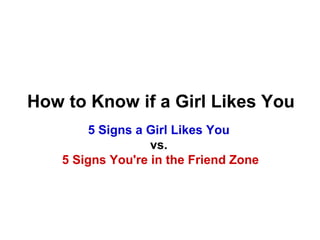 5 Surefire Ways to
Know if a Girl Likes
You
 