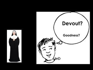 Devout?
Goodness?