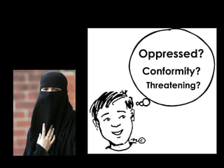 Oppressed?
Conformity?
Threatening?
