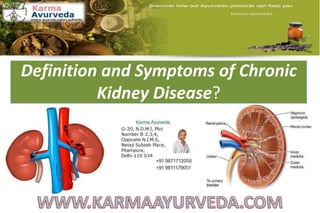 Definition and Symptoms of Chronic
Kidney Disease?
 
