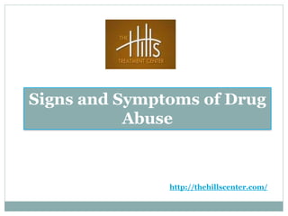 Signs and Symptoms of Drug
Abuse
http://thehillscenter.com/
 