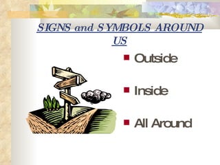 SIGNS and SYMBOLS AROUND US ,[object Object],[object Object],[object Object]