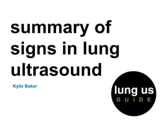 summary of
signs in lung
ultrasound
Kylie Baker
 