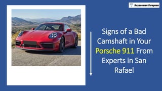 Signs of a Bad
Camshaft in Your
Porsche 911 From
Experts in San
Rafael
 