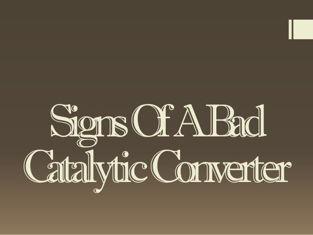 signs of a bad catalytic converter signs of a bad catalytic converter