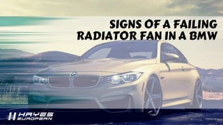 SIGNS OF A FAILING
RADIATOR FAN IN A BMW
 