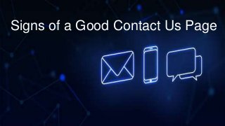 Signs of a Good Contact Us Page
Signs of a Good Contact Us Page
 