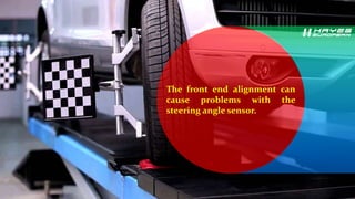 It is common for mechanic
shops to forget to realign the
sensor after an alignment
service.
 