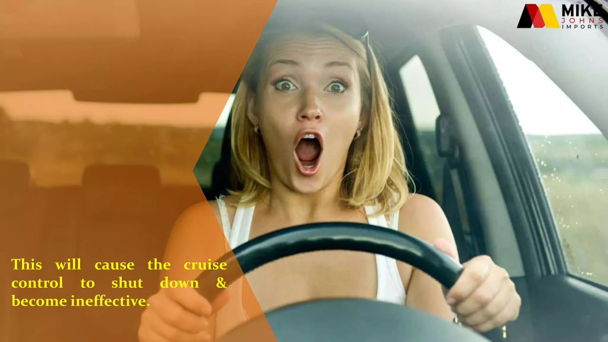 This will cause the cruise
control to shut down &
become ineffective.