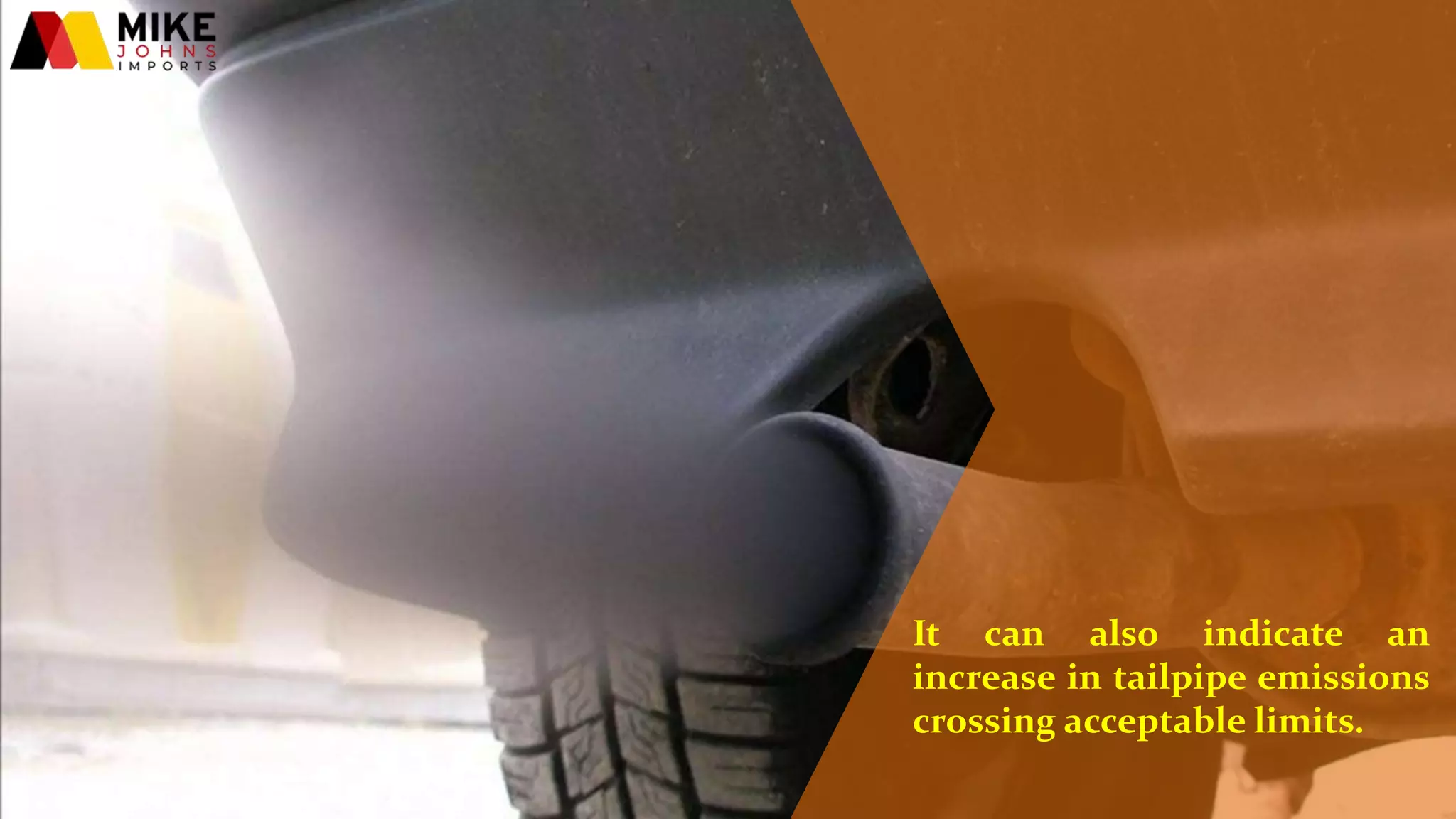 It can also indicate an
increase in tailpipe emissions
crossing acceptable limits.