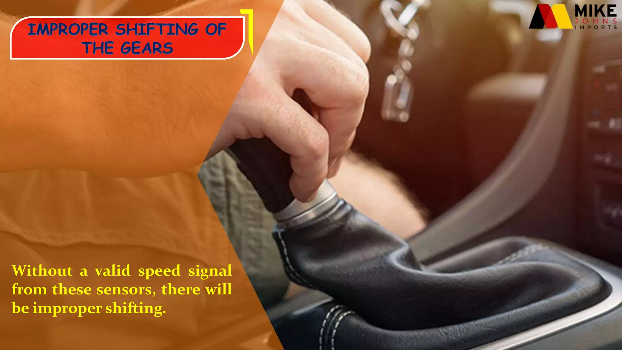 Without a valid speed signal
from these sensors, there will
be improper shifting.