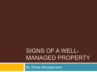 SIGNS OF A WELL-
MANAGED PROPERTY
By Woda Management
 