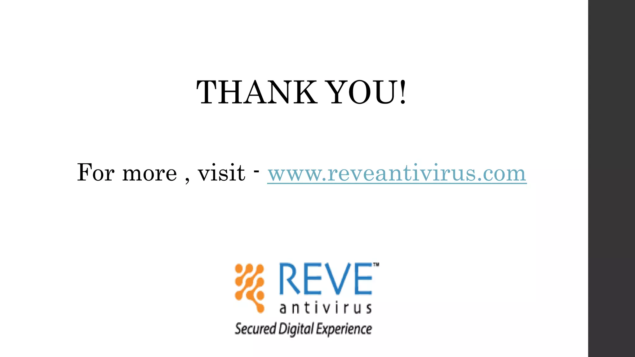 THANK YOU!
For more , visit - www.reveantivirus.com