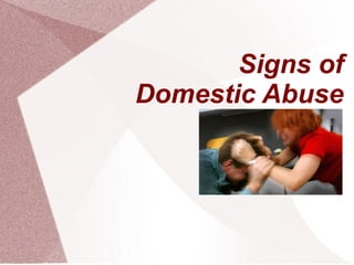 Signs of
Domestic Abuse
 