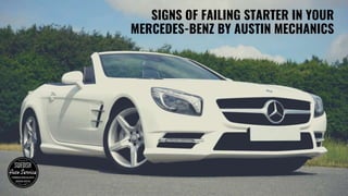 SIGNS OF FAILING STARTER IN YOUR
MERCEDES-BENZ BY AUSTIN MECHANICS
 
