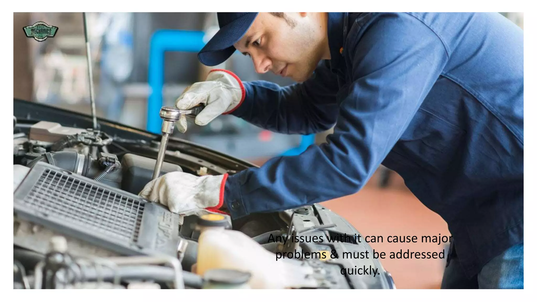 Any issues with it can cause major
problems & must be addressed
quickly.
 