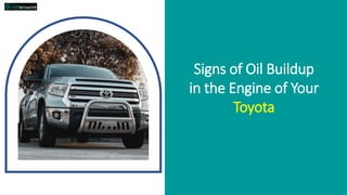 Signs of Oil Buildup
in the Engine of Your
Toyota
 