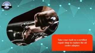 Signs of Oil Cooler Adapter Gasket Failure in Audi PPTX